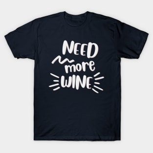 need more wine T-Shirt